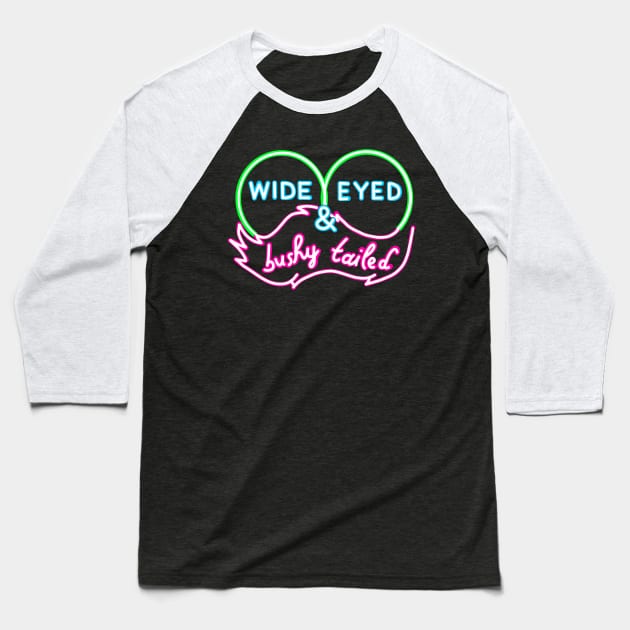 NEON SIGN wide eyed and bushy tailed Baseball T-Shirt by Namwuob